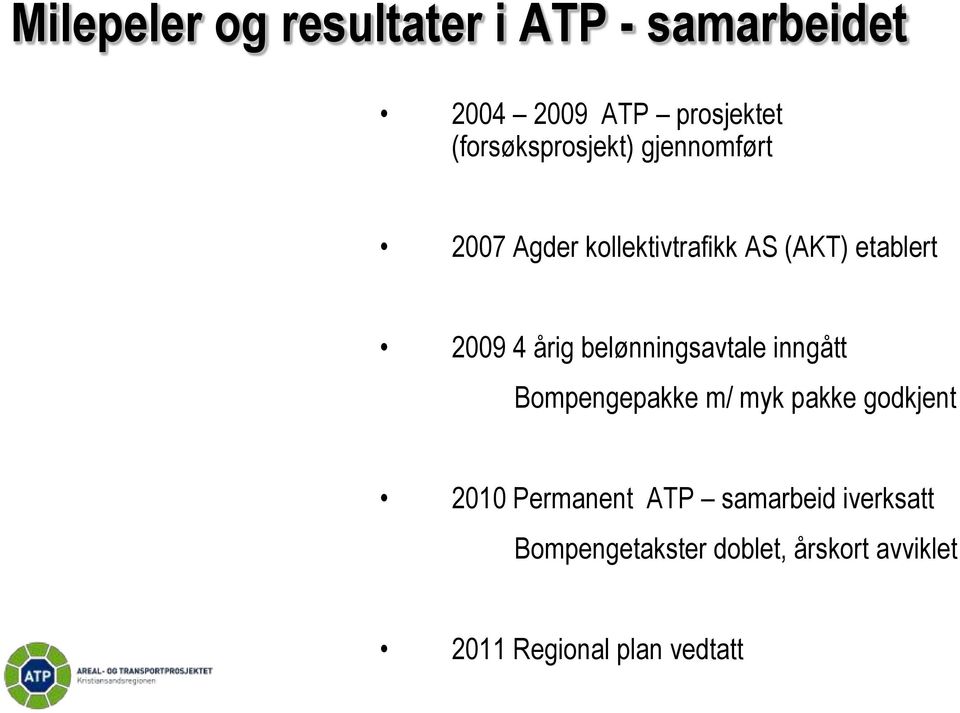 4 årig belønningsavtale inngått Bompengepakke m/ myk pakke godkjent 2010