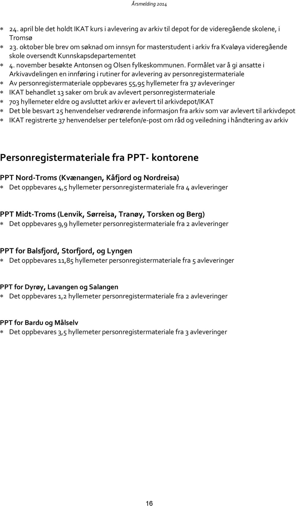 Formålet var å gi ansatte i Arkivavdelingen en innføring i rutiner for avlevering av personregistermateriale Av personregistermateriale oppbevares 55,95 hyllemeter fra 37 avleveringer IKAT behandlet