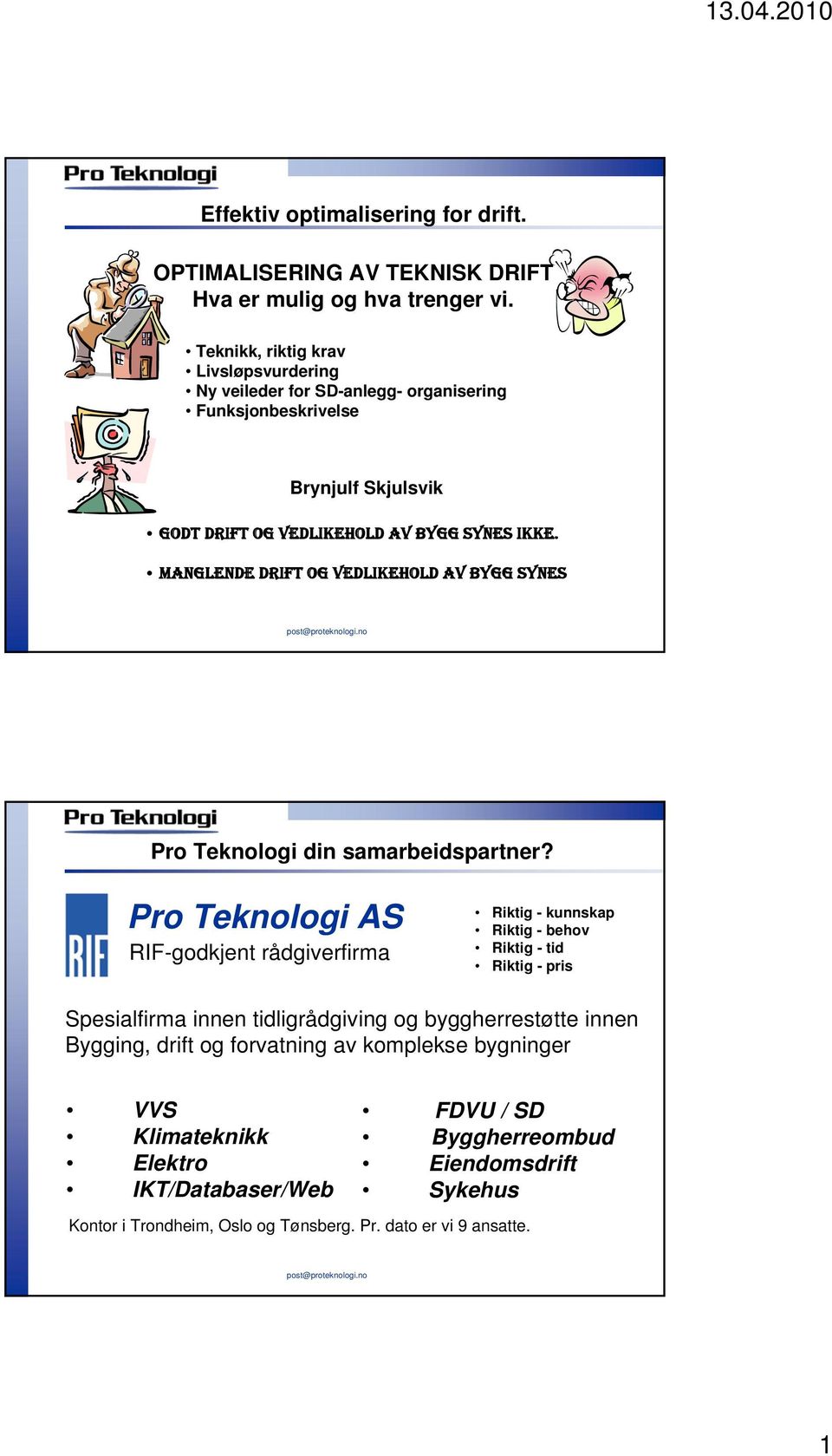 MANGLENDE DRIFT OG VEDLIKEHOLD AV BYGG SYNES Pro Teknologi din samarbeidspartner?