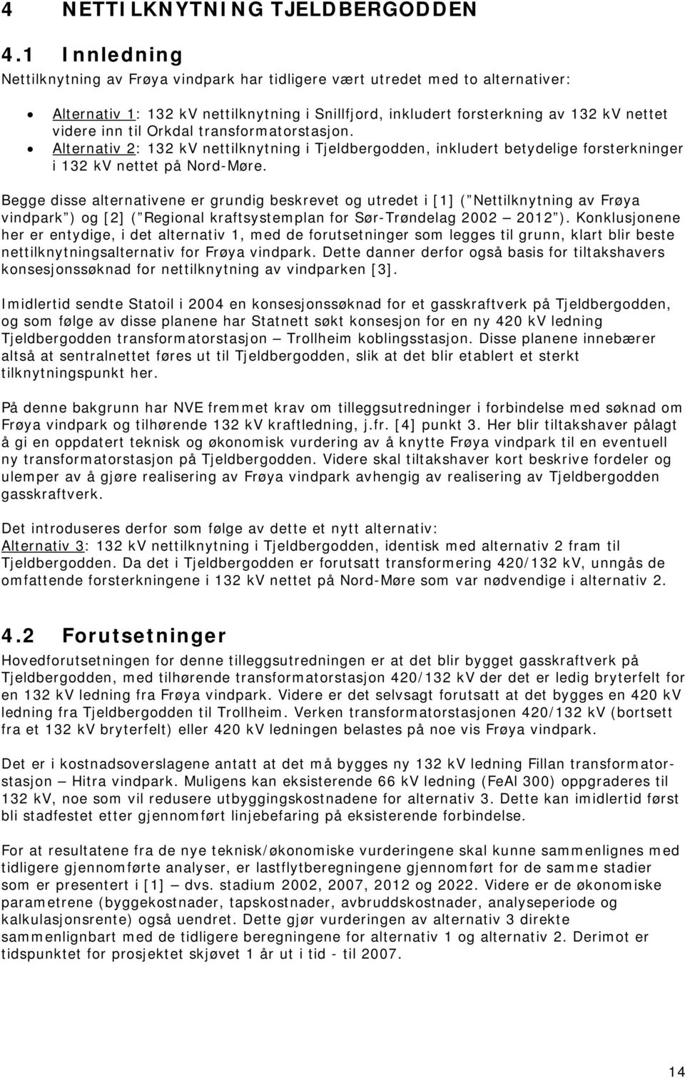 Orkdal transformatorstasjon. Alternativ 2: 132 kv nettilknytning i Tjeldbergodden, inkludert betydelige forsterkninger i 132 kv nettet på Nord-Møre.