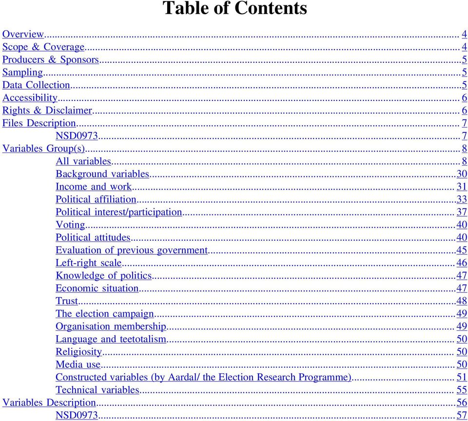 ..40 Evaluation of previous government...45 Left-right scale... 46 Knowledge of politics...47 Economic situation...47 Trust...48 The election campaign...49 Organisation membership.