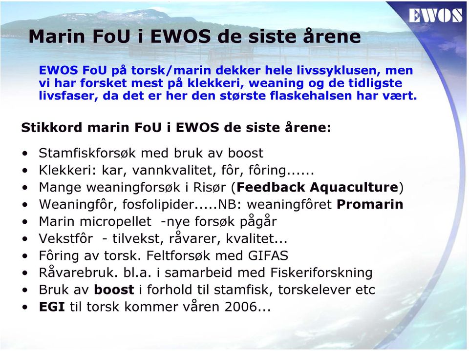 .. Mange weaningforsøk i Risør (Feedback Aquaculture) Weaningfôr, fosfolipider.