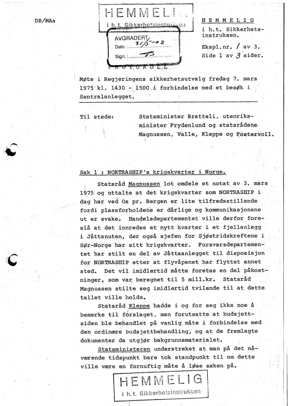 . l,6 Sak 1 : NORTRASH,P's krqskvarter Norqe, Statsr&d Maqnussen lot omdel-e et notat av 3. mars \, 1'975 og uttalte at det krgskvarter sorr UOntnASHP dag har ved Os pr.