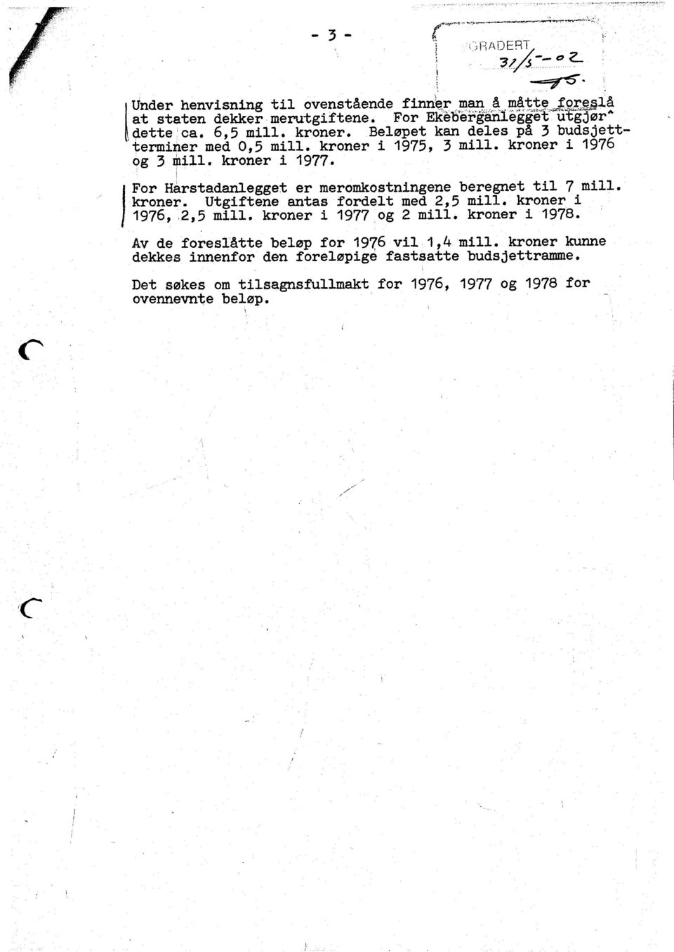 For HArstadanlegget er meronkostnlngene_beregnet tl 7-m11' kroner. Utsftene antas fordelt ned 2r5 nl. kroner 1976, 2r5 nll' kroner 1977,oE 2 nl.