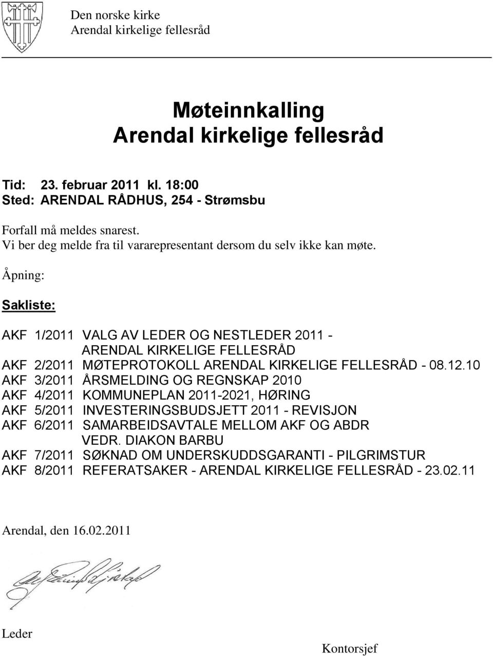 Åpning: Sakliste: AKF 1/2011 VALG AV LEDER OG NESTLEDER 2011 - ARENDAL KIRKELIGE FELLESRÅD AKF 2/2011 MØTEPROTOKOLL ARENDAL KIRKELIGE FELLESRÅD - 08.12.