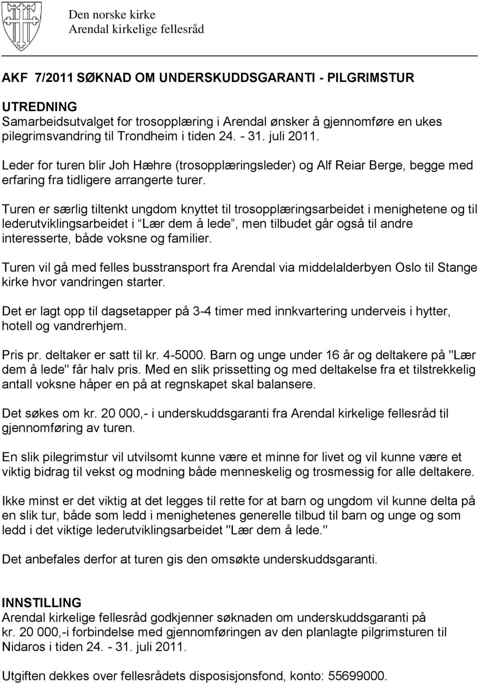 Turen er særlig tiltenkt ungdom knyttet til trosopplæringsarbeidet i menighetene og til lederutviklingsarbeidet i Lær dem å lede, men tilbudet går også til andre interesserte, både voksne og familier.