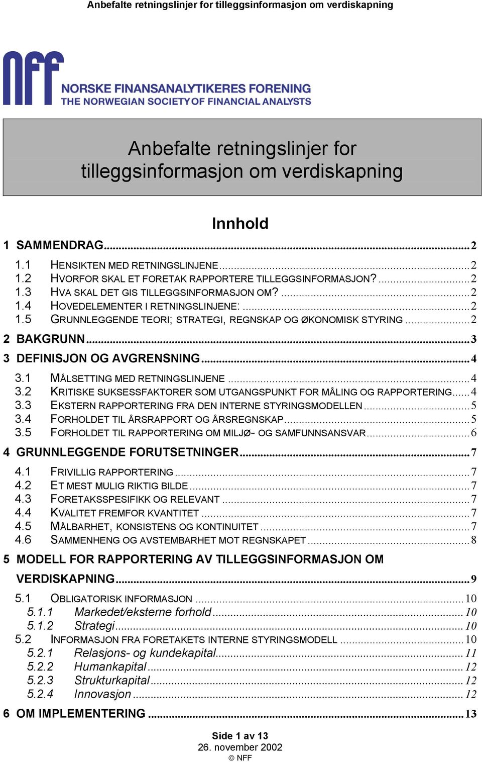 ..4 3.2 KRITISKE SUKSESSFAKTORER SOM UTGANGSPUNKT FOR MÅLING OG RAPPORTERING...4 3.3 EKSTERN RAPPORTERING FRA DEN INTERNE STYRINGSMODELLEN...5 3.