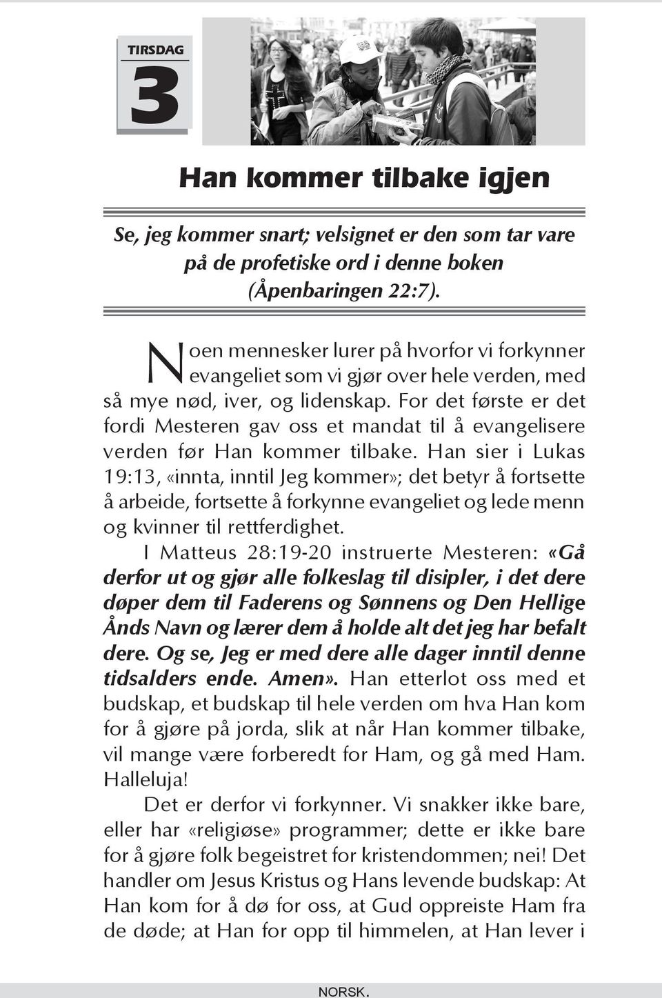 For det første er det fordi Mesteren gav oss et mandat til å evangelisere verden før Han kommer tilbake.