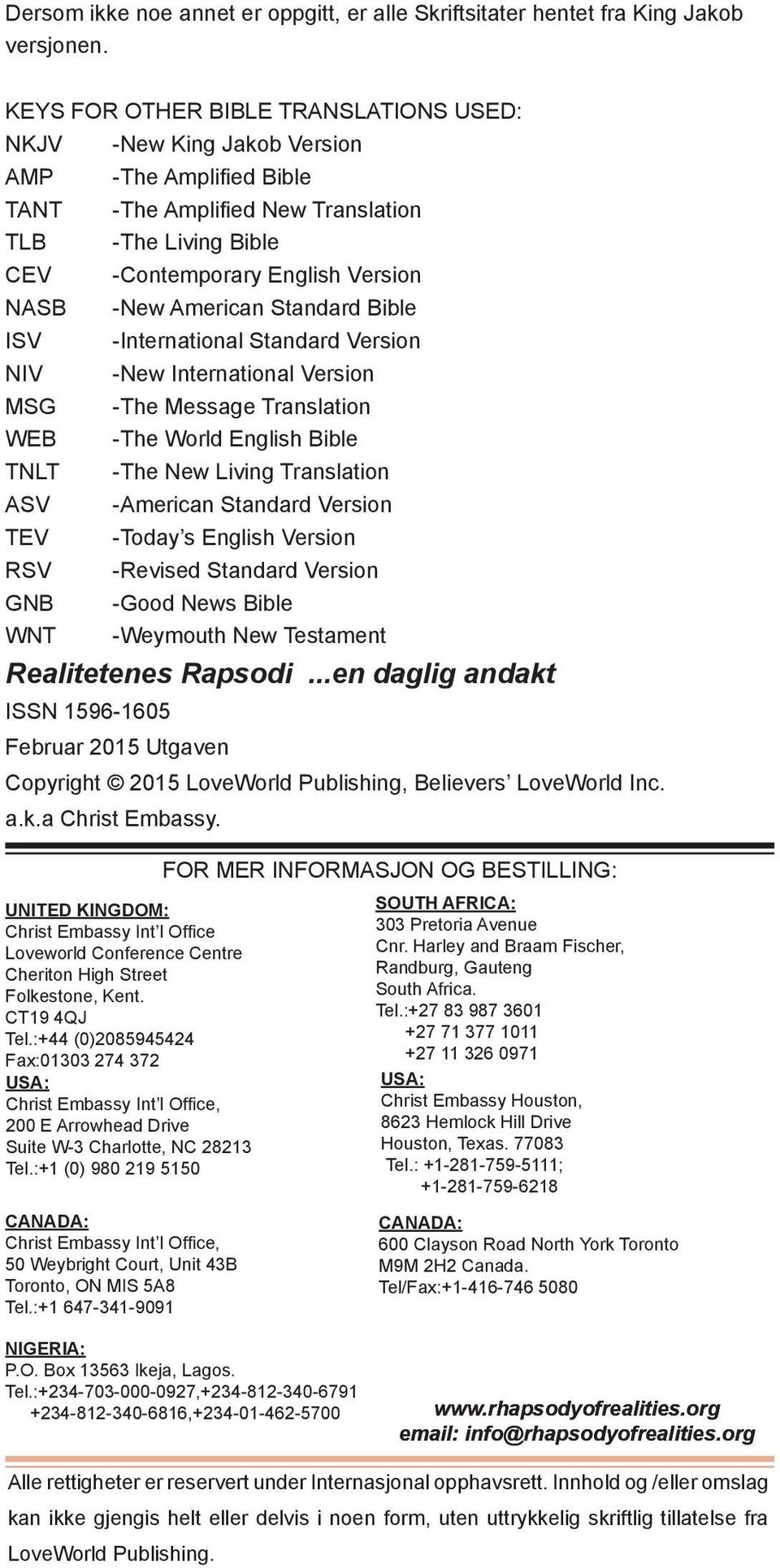 American Standard Bible ISV -International Standard Version NIV -New International Version MSG -The Message Translation WEB -The World English Bible TNLT -The New Living Translation ASV -American