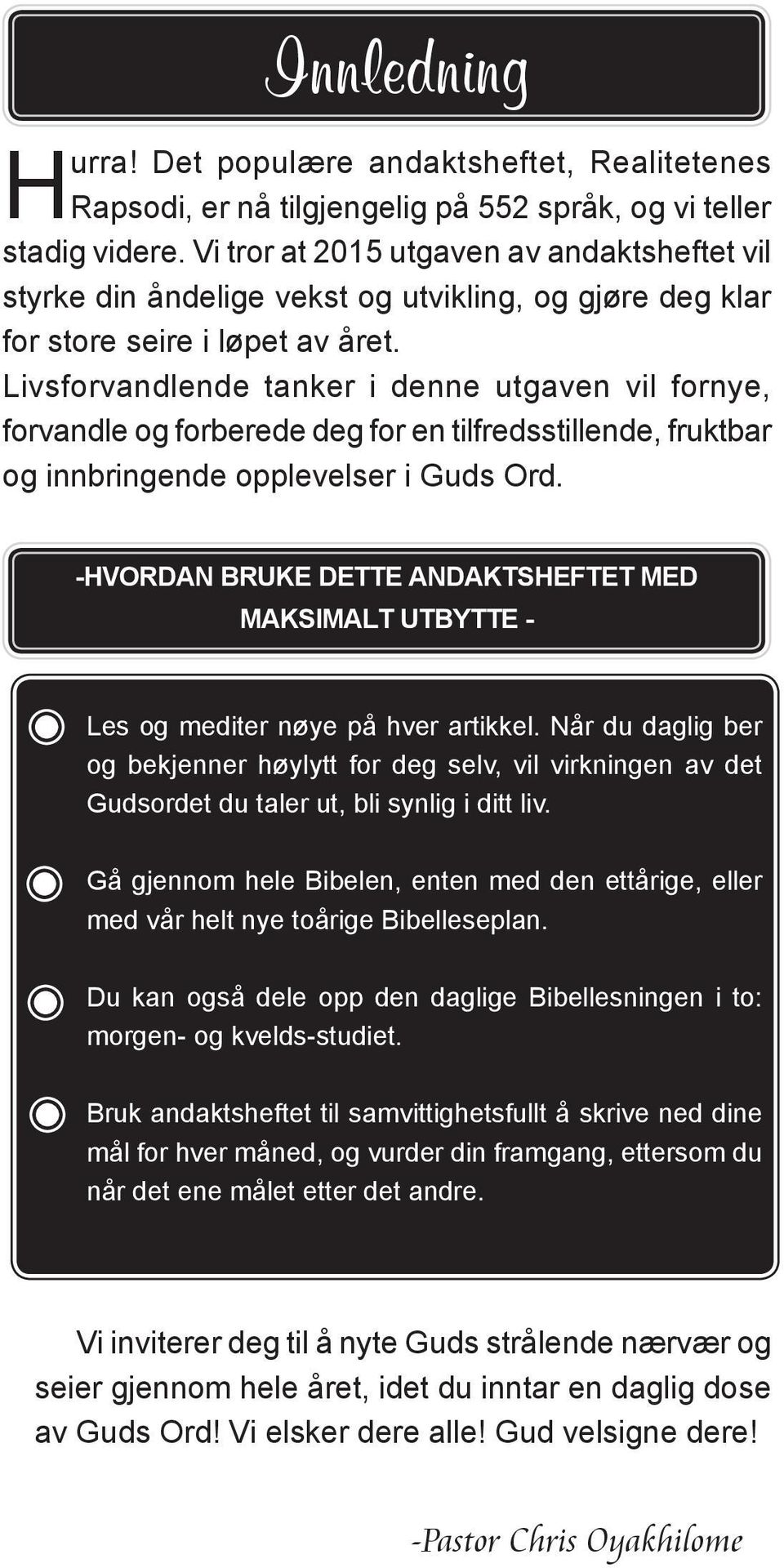 Livsforvandlende tanker i denne utgaven vil fornye, forvandle og forberede deg for en tilfredsstillende, fruktbar og innbringende opplevelser i Guds Ord.