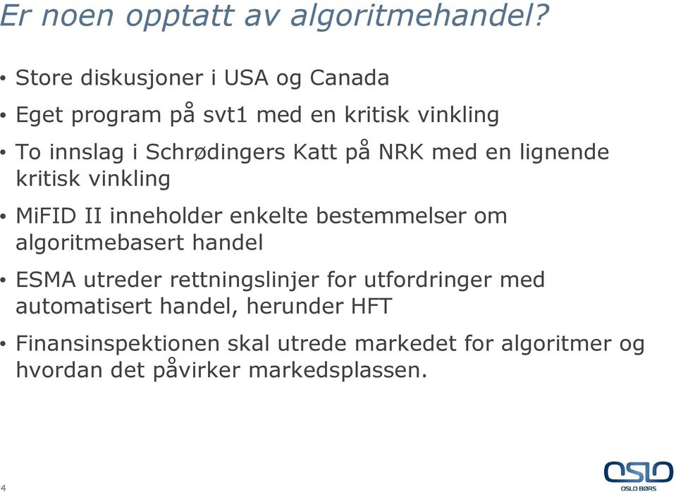 Katt på NRK med en lignende kritisk vinkling MiFID II inneholder enkelte bestemmelser om algoritmebasert
