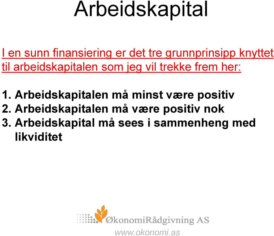 Arbeidskapitalen må minst være positiv 2.