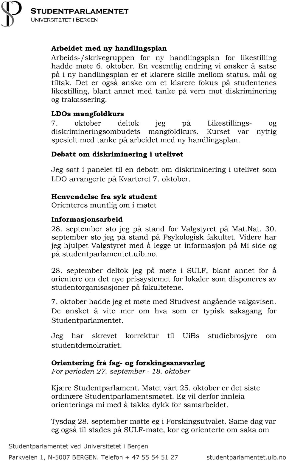 Det er også ønske om et klarere fokus på studentenes likestilling, blant annet med tanke på vern mot diskriminering og trakassering. LDOs mangfoldkurs 7.