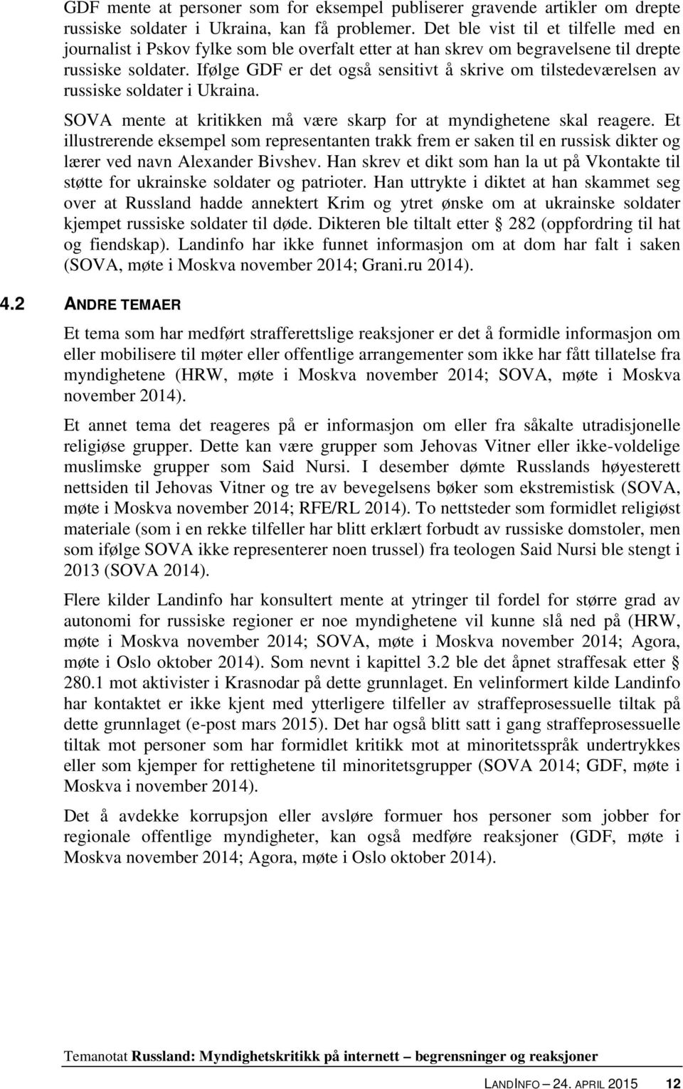 Ifølge GDF er det også sensitivt å skrive om tilstedeværelsen av russiske soldater i Ukraina. SOVA mente at kritikken må være skarp for at myndighetene skal reagere.