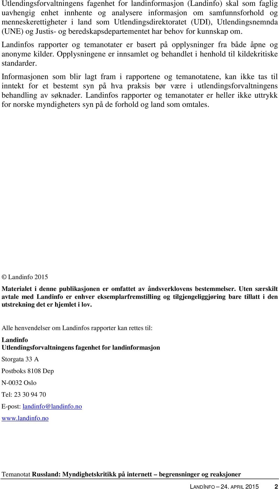 Landinfos rapporter og temanotater er basert på opplysninger fra både åpne og anonyme kilder. Opplysningene er innsamlet og behandlet i henhold til kildekritiske standarder.