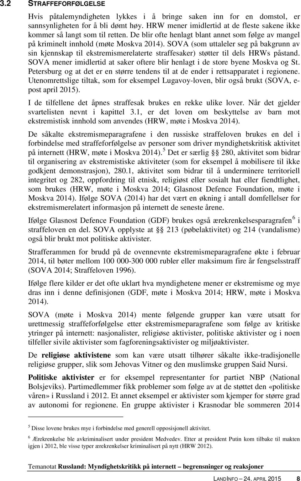 SOVA (som uttaleler seg på bakgrunn av sin kjennskap til ekstremismerelaterte straffesaker) støtter til dels HRWs påstand.