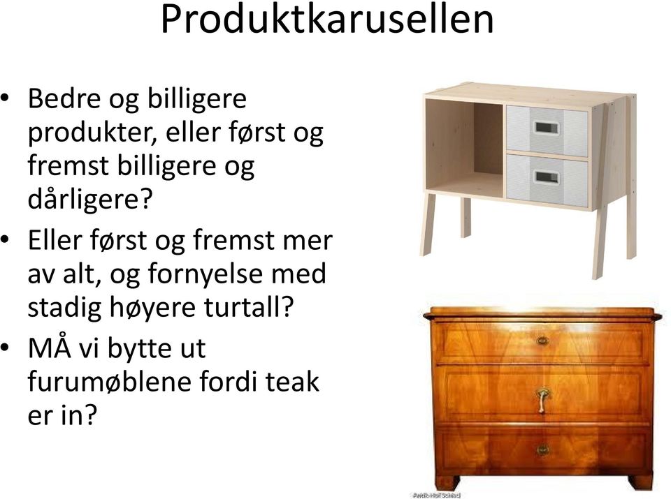 Eller først og fremst mer av alt, og fornyelse med