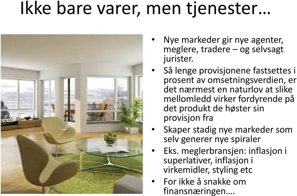 virker fordyrende på det produkt de høster sin provisjon fra Skaper stadig nye markeder som selv generer nye