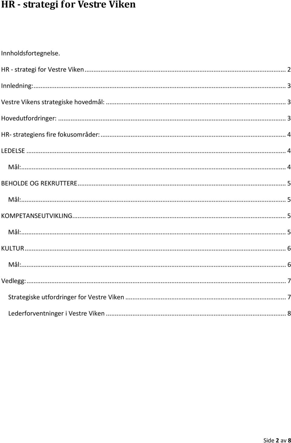 .. 4 LEDELSE... 4 Mål:... 4 BEHOLDE OG REKRUTTERE... 5 Mål:... 5 KOMPETANSEUTVIKLING... 5 Mål:... 5 KULTUR.