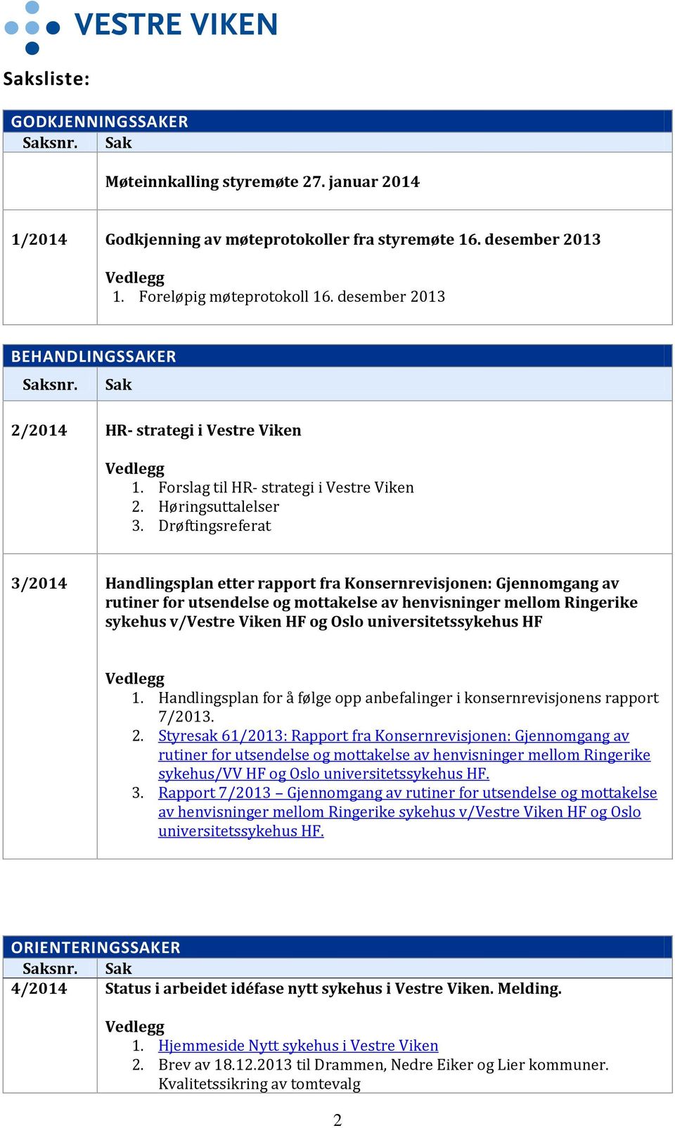 Drøftingsreferat 3/2014 Handlingsplan etter rapport fra Konsernrevisjonen: Gjennomgang av rutiner for utsendelse og mottakelse av henvisninger mellom Ringerike sykehus v/vestre Viken HF og Oslo