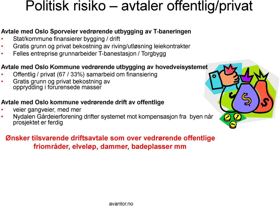 samarbeid om finansiering Gratis grunn og privat bekostning av opprydding i forurensede masser Avtale med Oslo kommune vedrørende drift av offentlige veier gangveier, med mer Nydalen