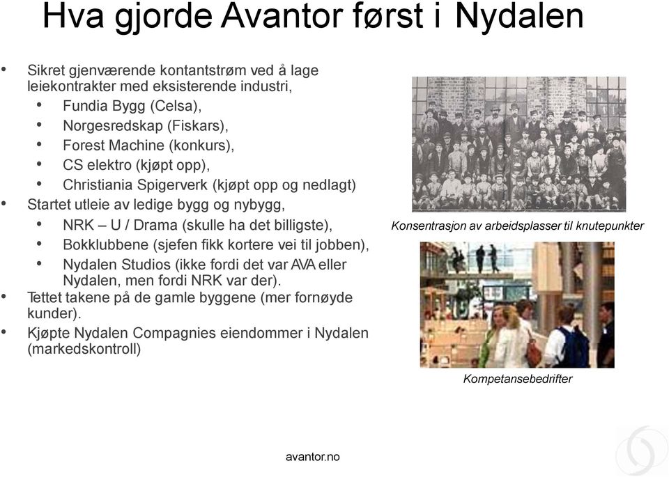 billigste), Bokklubbene (sjefen fikk kortere vei til jobben), Nydalen Studios (ikke fordi det var AVA eller Nydalen, men fordi NRK var der).