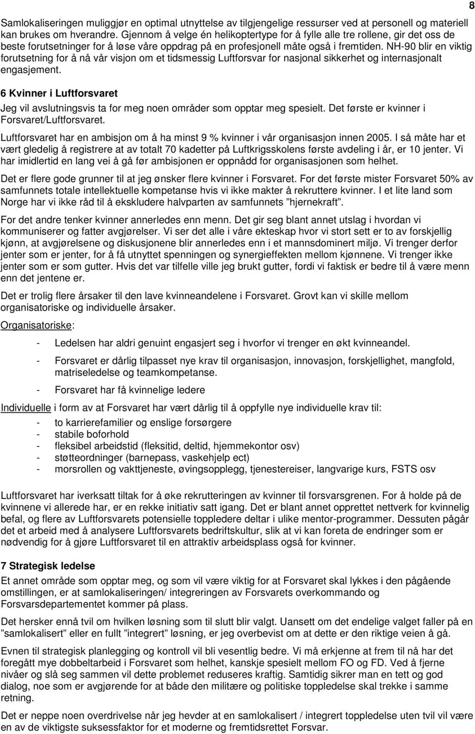 NH-90 blir en viktig forutsetning for å nå vår visjon om et tidsmessig Luftforsvar for nasjonal sikkerhet og internasjonalt engasjement.