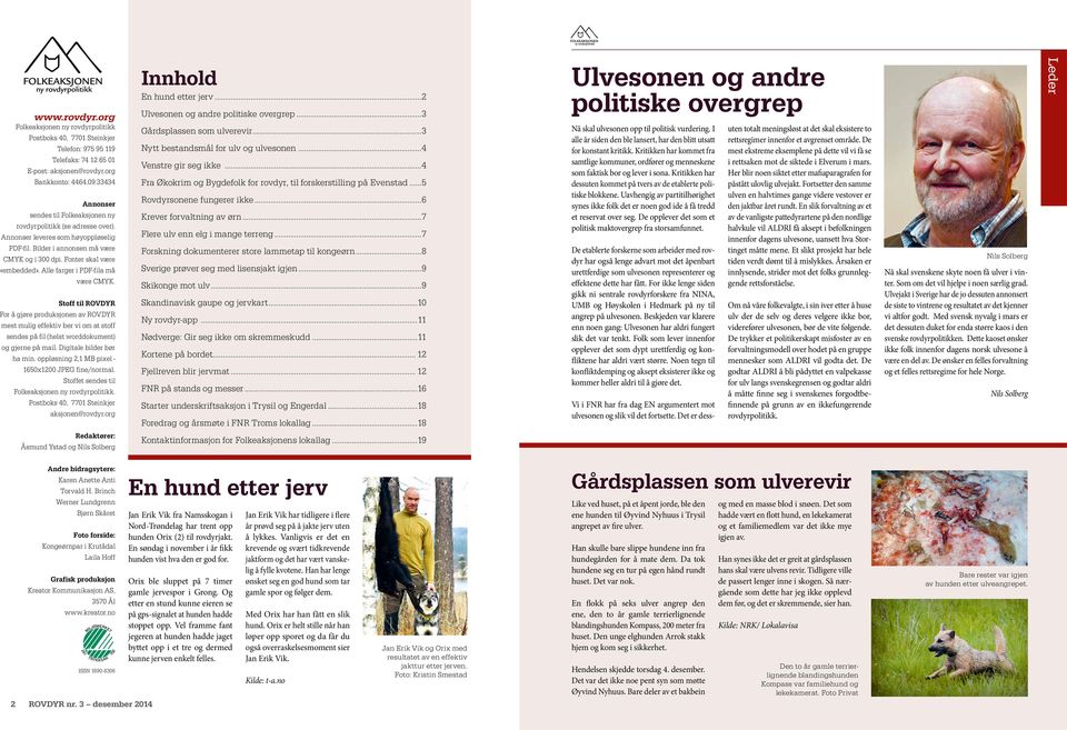 Alle farger i PDF-fila må være CMYK. Stoff til ROVDYR For å gjøre produksjonen av ROVDYR mest mulig effektiv ber vi om at stoff sendes på fil (helst word dokument) og gjerne på mail.