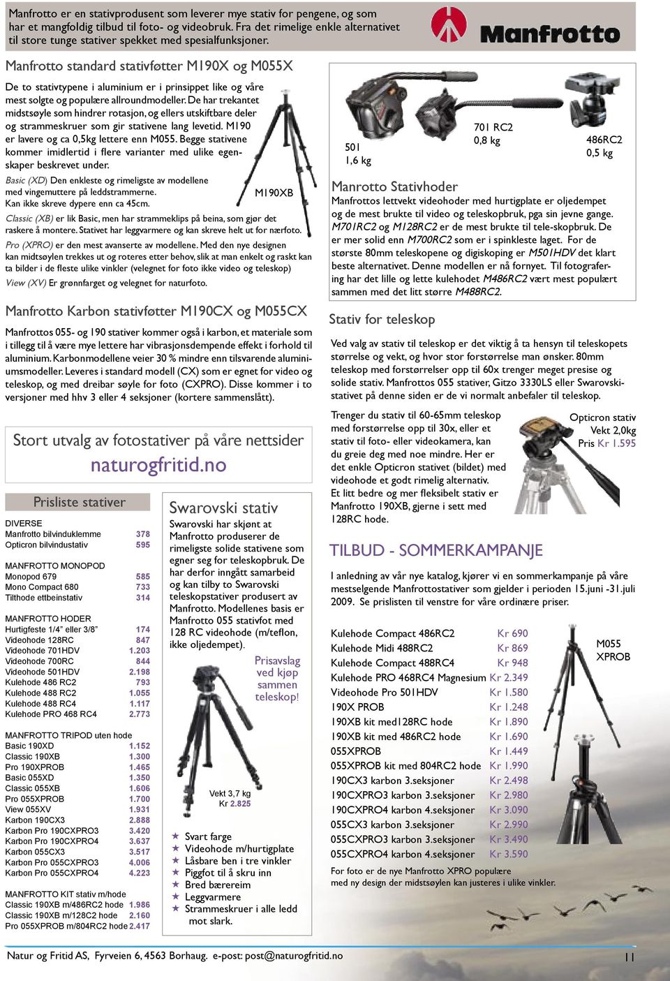 Manfrotto standard stativføtter M190X og M055X De to stativtypene i aluminium er i prinsippet like og våre mest solgte og populære allroundmodeller.