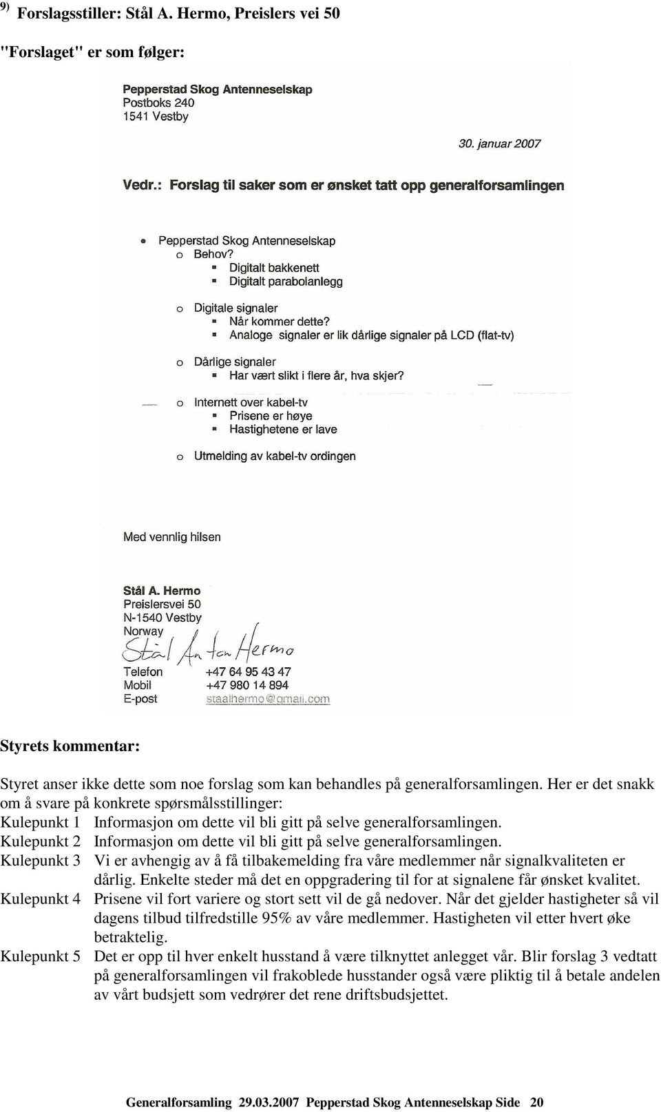 Kulepunkt 2 Informasjon om dette vil bli gitt på selve generalforsamlingen. Kulepunkt 3 Vi er avhengig av å få tilbakemelding fra våre medlemmer når signalkvaliteten er dårlig.