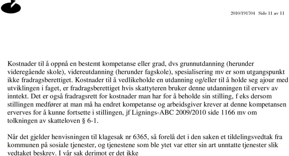 Kostnader til å vedlikeholde en utdanning og/eller til å holde seg ajour med utviklingen i faget, er fradragsberettiget hvis skattyteren bruker denne utdanningen til erverv av inntekt.