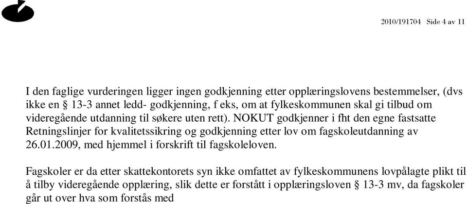 2009, med hjemmel i forskrift til fagskoleloven.