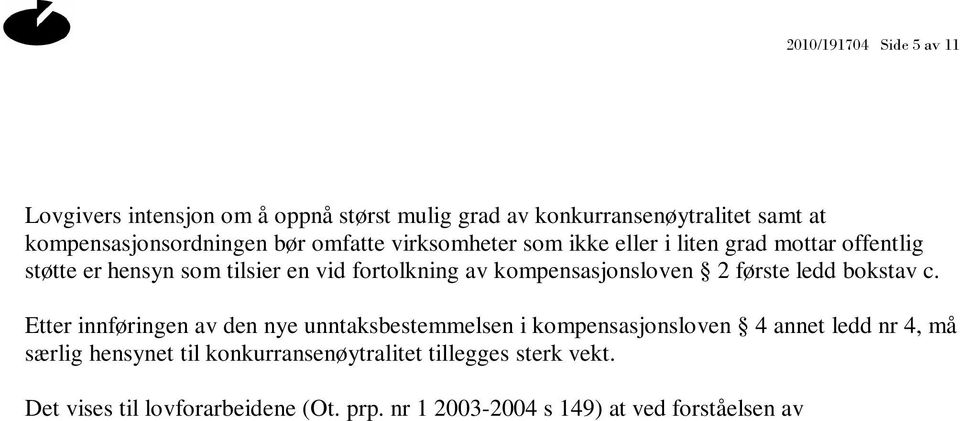 Etter innføringen av den nye unntaksbestemmelsen i kompensasjonsloven 4 annet ledd nr 4, må særlig hensynet til konkurransenøytralitet tillegges sterk vekt. Det vises til lovforarbeidene (Ot. prp.