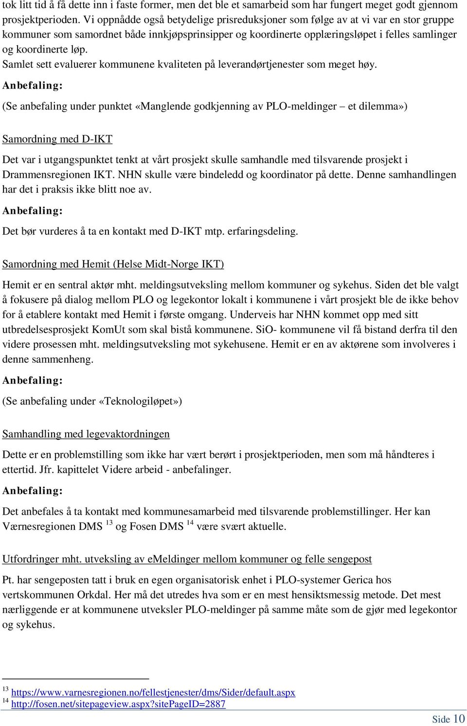 Samlet sett evaluerer kommunene kvaliteten på leverandørtjenester som meget høy.