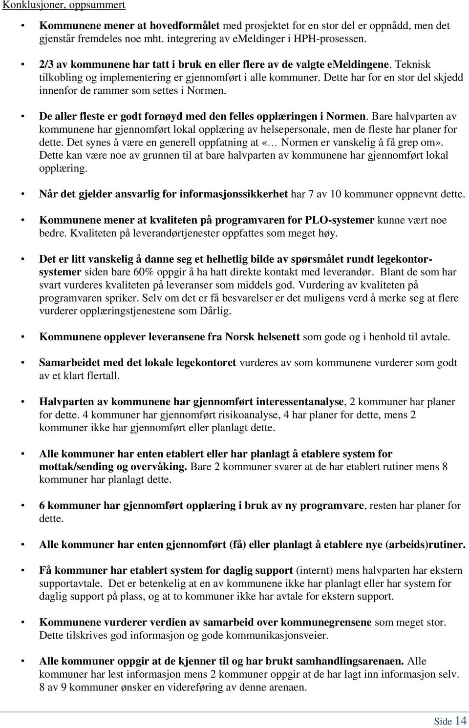 Dette har for en stor del skjedd innenfor de rammer som settes i Normen. De aller fleste er godt fornøyd med den felles opplæringen i Normen.