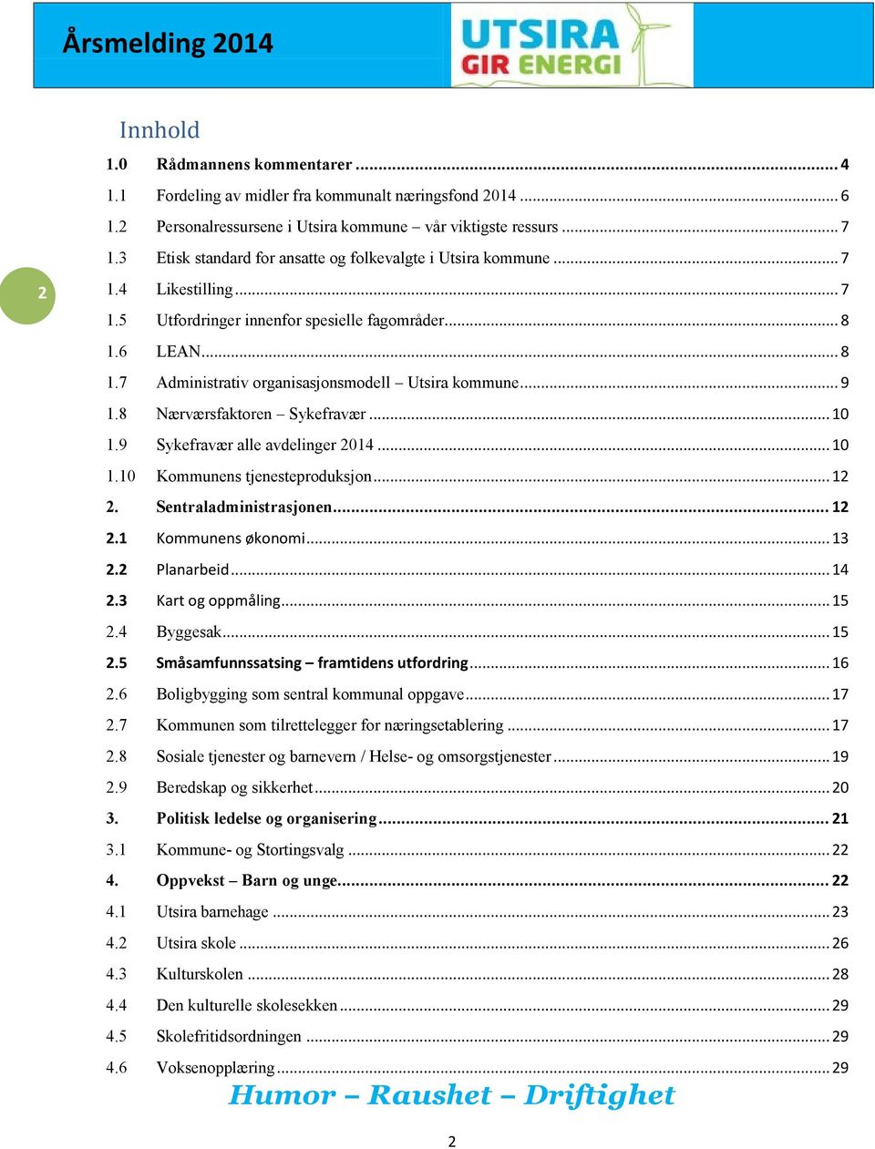 .. 9 1.8 Nærværsfaktoren Sykefravær... 10 1.9 Sykefravær alle avdelinger 2014... 10 1.10 Kommunens tjenesteproduksjon... 12 2. Sentraladministrasjonen... 12 2.1 Kommunens økonomi... 13 2.2 Planarbeid.