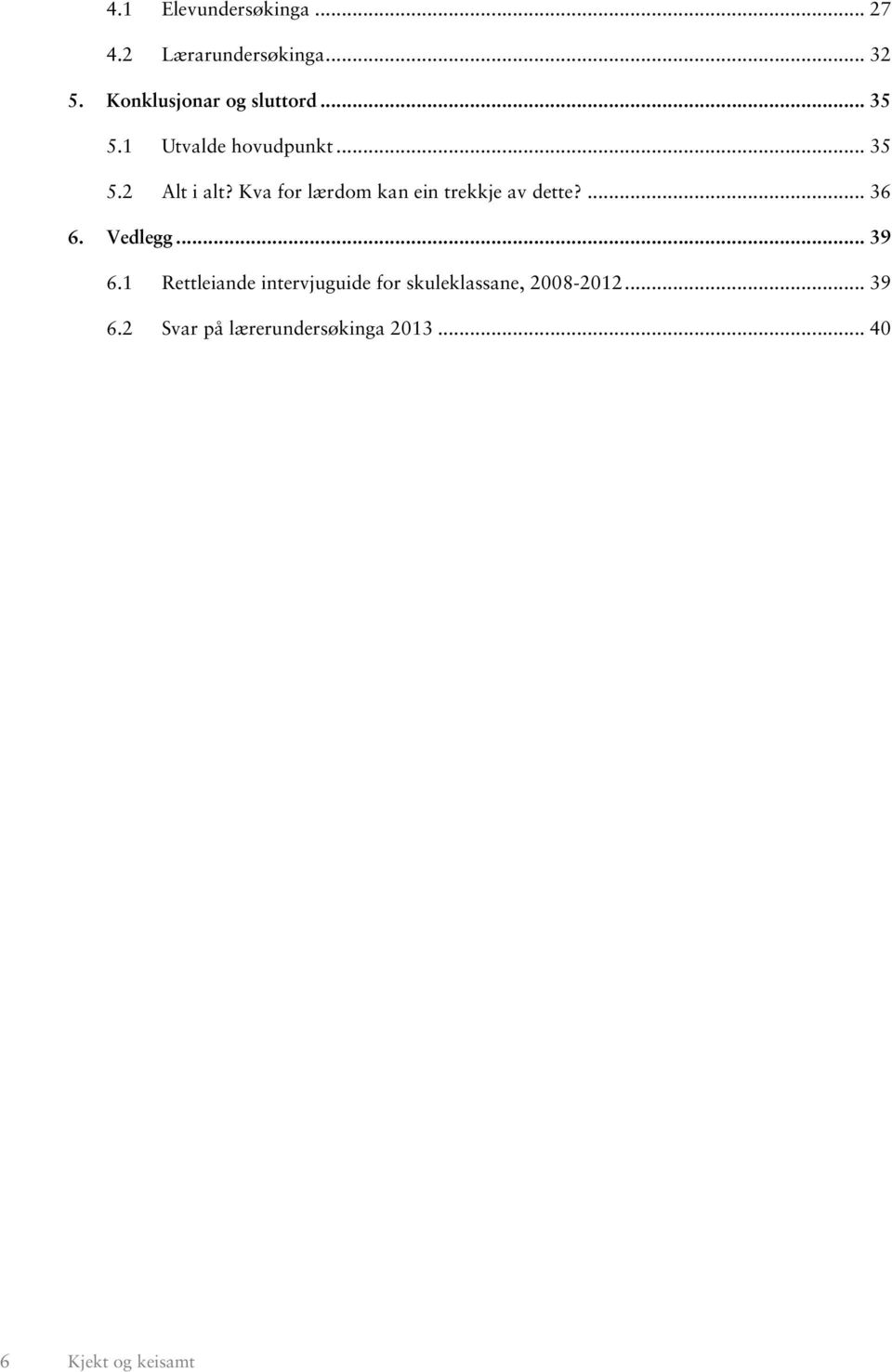 Kva for lærdom kan ein trekkje av dette?... 36 6. Vedlegg... 39 6.