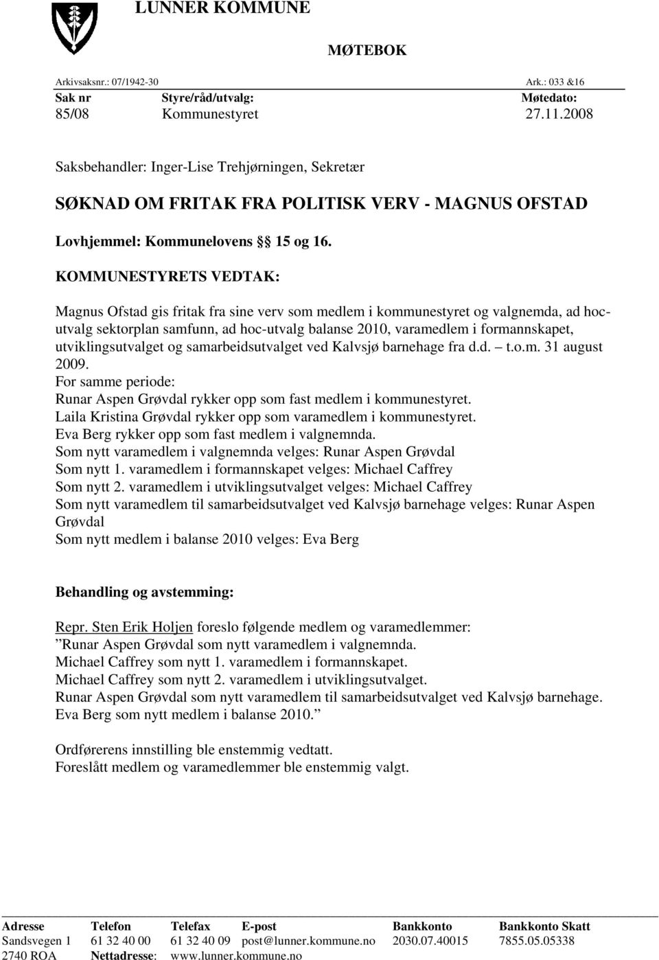 KOMMUNESTYRETS VEDTAK: Magnus Ofstad gis fritak fra sine verv som medlem i kommunestyret og valgnemda, ad hocutvalg sektorplan samfunn, ad hoc-utvalg balanse 2010, varamedlem i formannskapet,