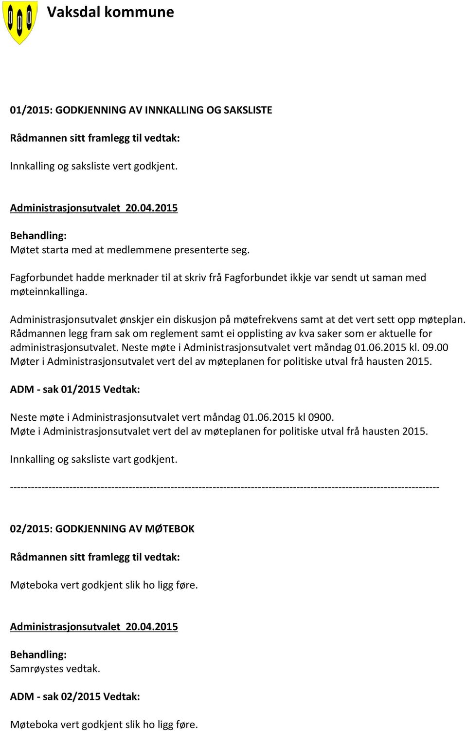 Administrasjonsutvalet ønskjer ein diskusjon på møtefrekvens samt at det vert sett opp møteplan.