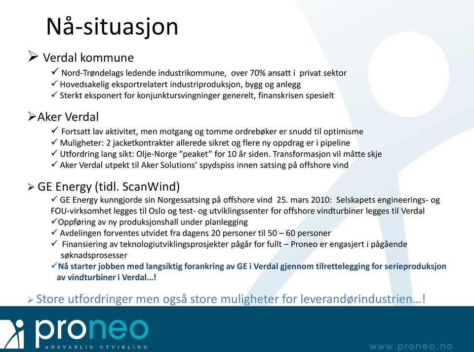 flere ny oppdrag er i pipeline Utfordring lang sikt: Olje-Norge peaket for 10 år siden.