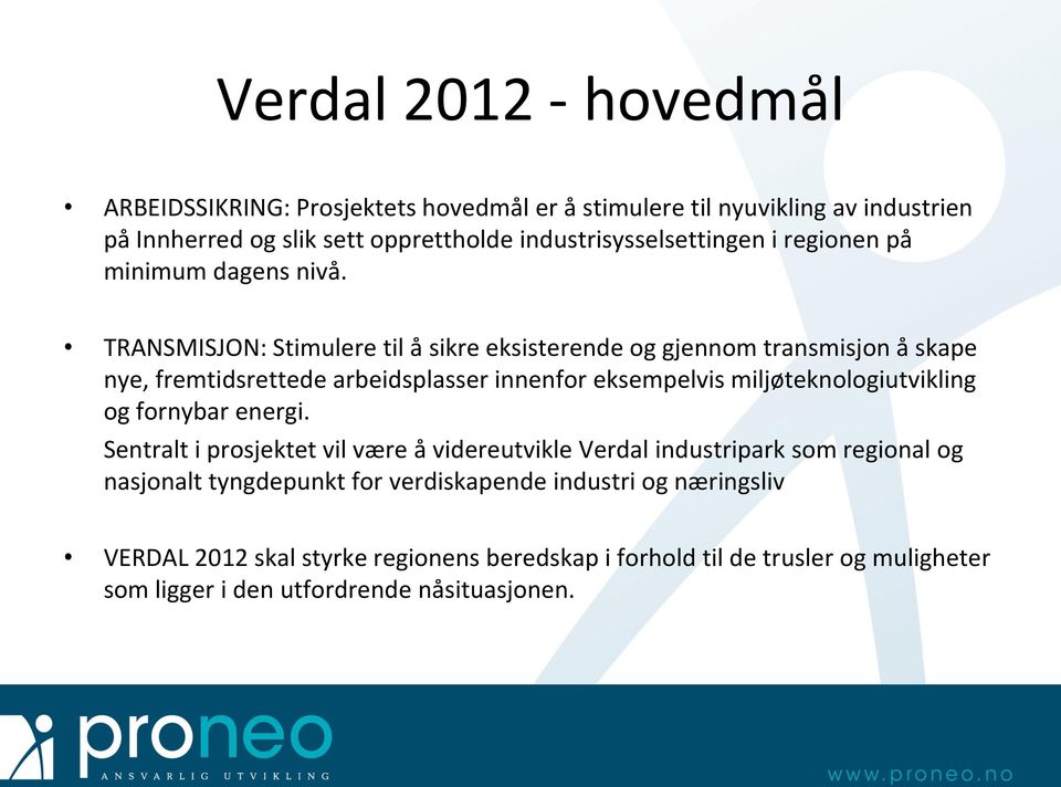 TRANSMISJON: Stimulere til å sikre eksisterende og gjennom transmisjon å skape nye, fremtidsrettede arbeidsplasser innenfor eksempelvis miljøteknologiutvikling og