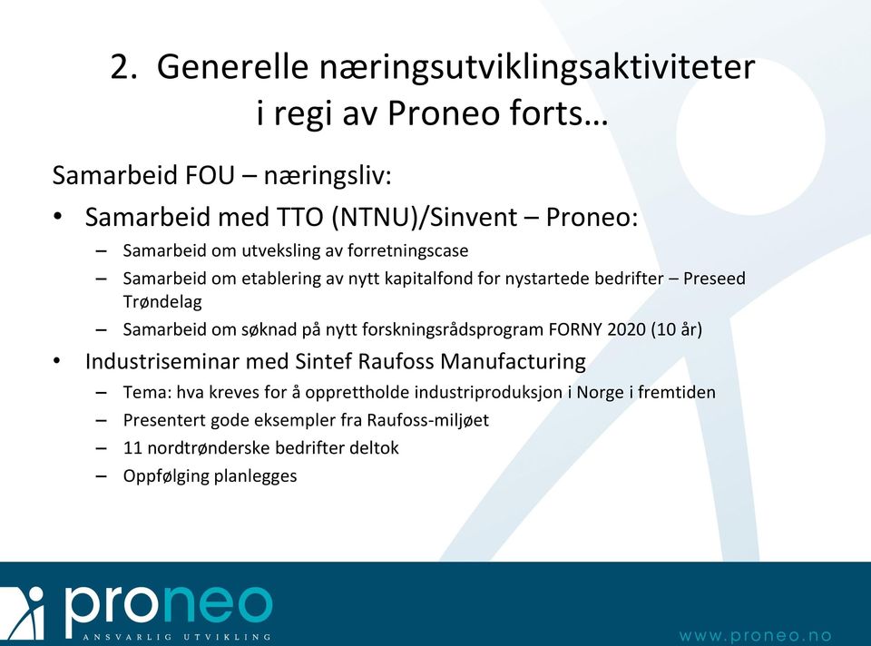 om søknad på nytt forskningsrådsprogram FORNY 2020 (10 år) Industriseminar med Sintef Raufoss Manufacturing Tema: hva kreves for å