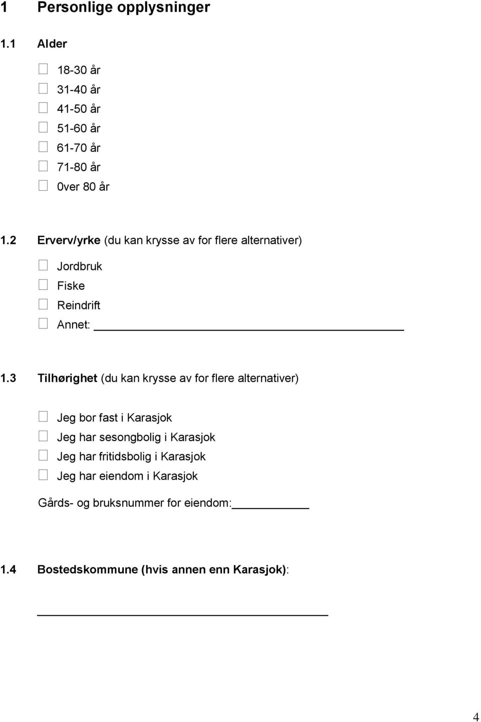 Tilhørighet (du kan krysse av for flere alternativer) Jeg bor fast i Karasjok Jeg har sesongbolig i