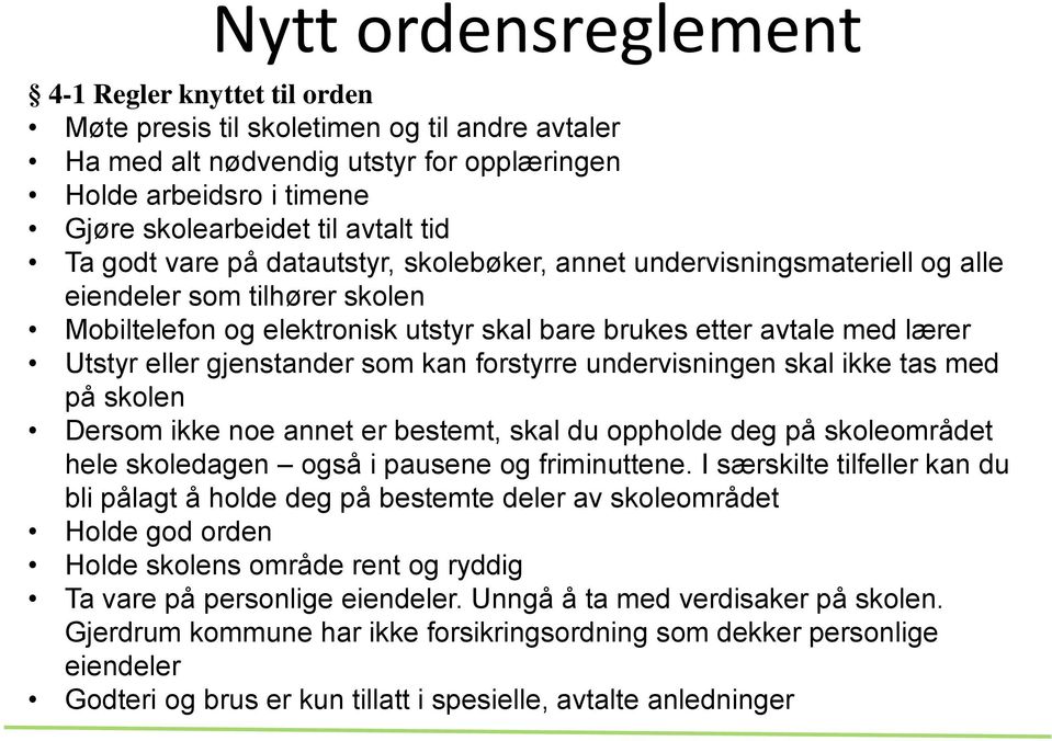 gjenstander som kan forstyrre undervisningen skal ikke tas med på skolen Dersom ikke noe annet er bestemt, skal du oppholde deg på skoleområdet hele skoledagen også i pausene og friminuttene.