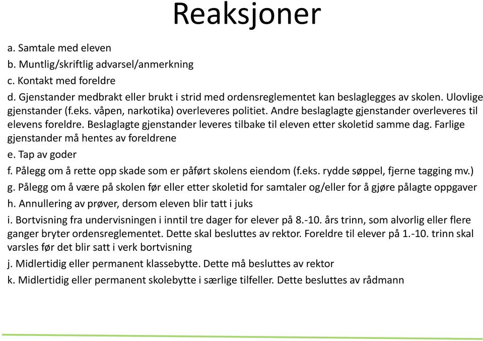 Beslaglagte gjenstander leveres tilbake til eleven etter skoletid samme dag. Farlige gjenstander må hentes av foreldrene e. Tap av goder f.