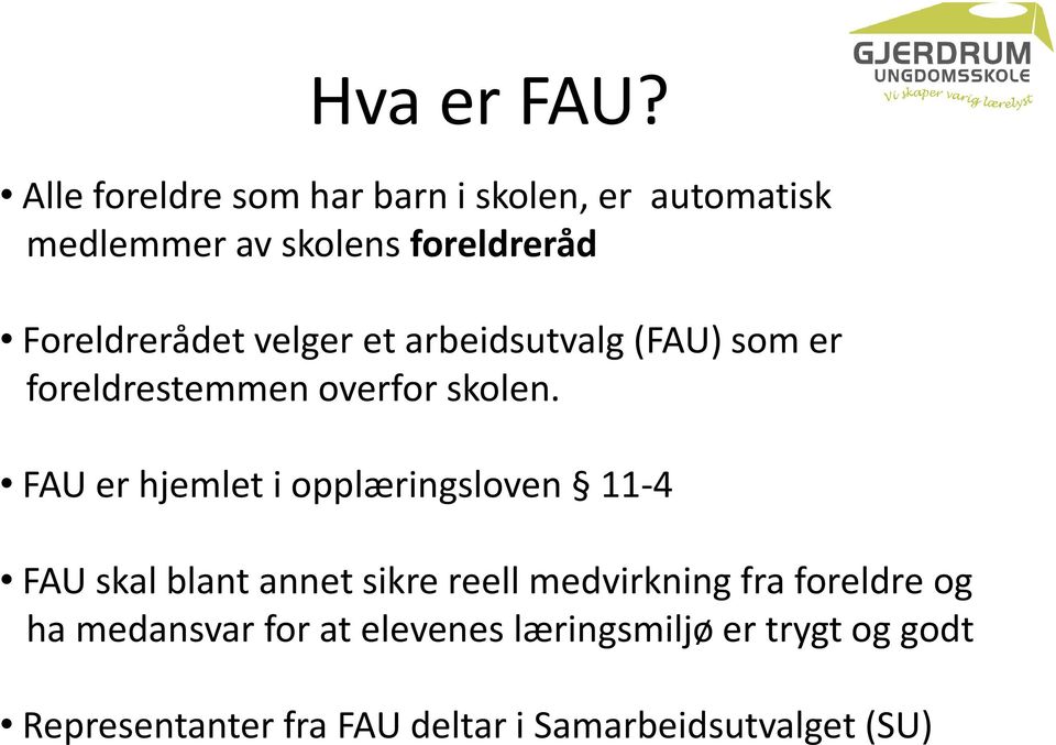 velger et arbeidsutvalg (FAU) som er foreldrestemmen overfor skolen.