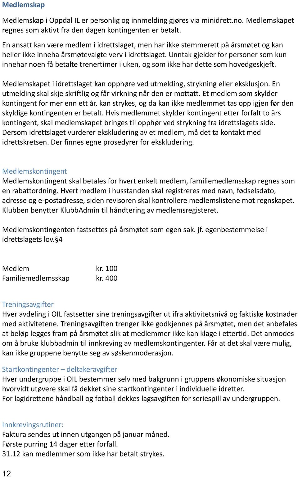 Unntak gjelder for personer som kun innehar noen få betalte trenertimer i uken, og som ikke har dette som hovedgeskjeft.