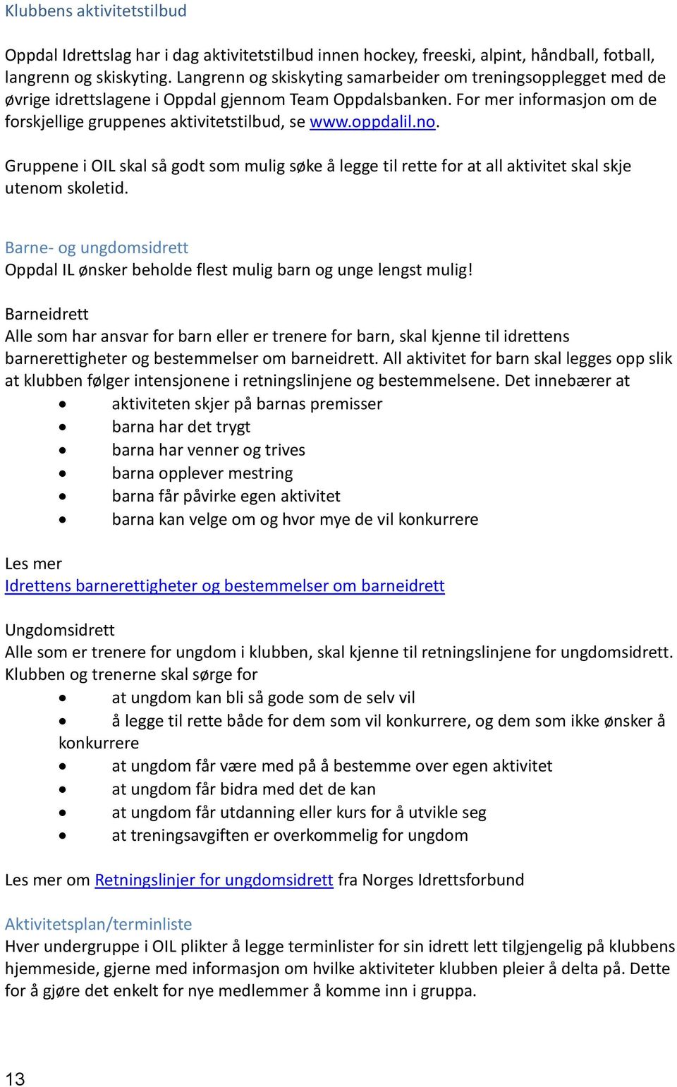 oppdalil.no. Gruppene i OIL skal så godt som mulig søke å legge til rette for at all aktivitet skal skje utenom skoletid.