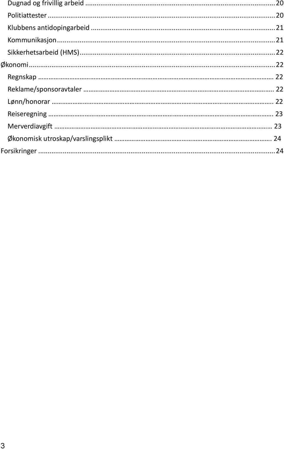 .. 21 Sikkerhetsarbeid (HMS)... 22 Økonomi... 22 Regnskap.