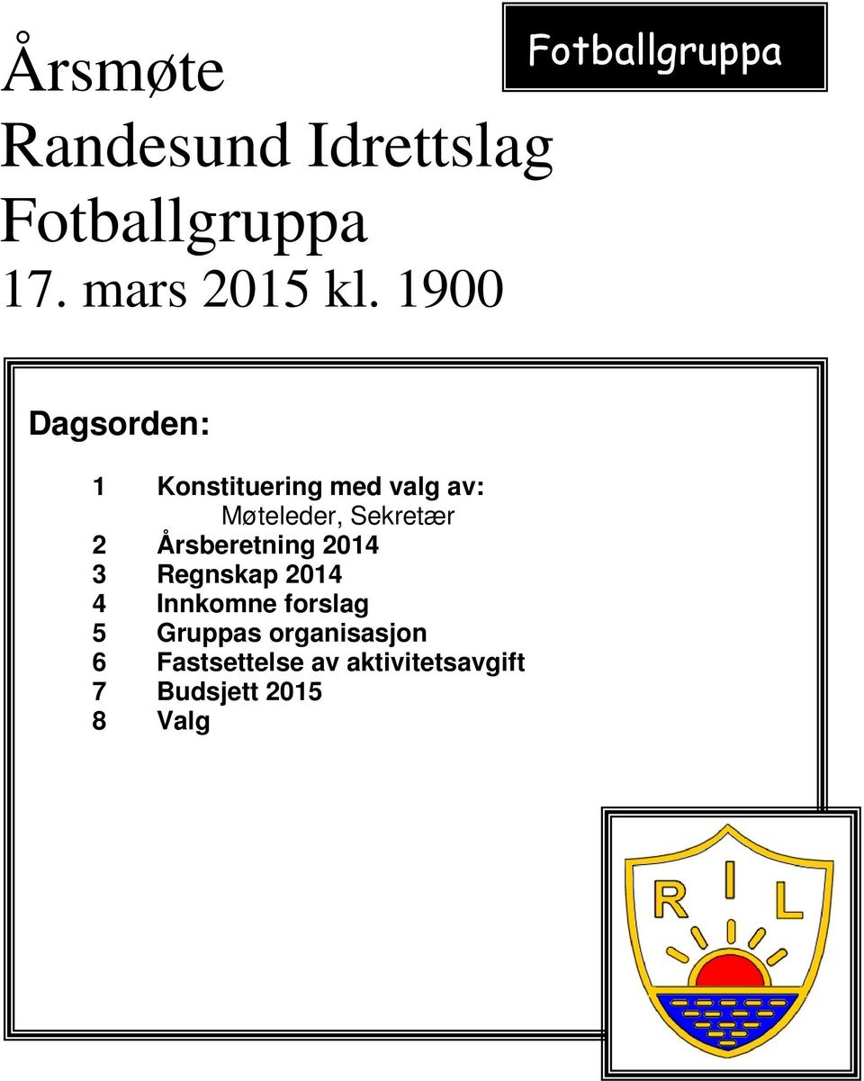 Møteleder, Sekretær 2 Årsberetning 2014 3 Regnskap 2014 4 Innkomne